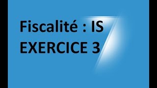 EP 19 fiscalité impot sur les sociétés  EXERCICE 3 34 [upl. by Ngo]