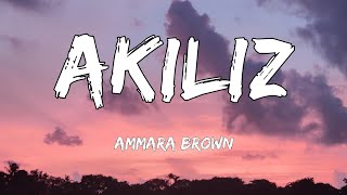 Ammara Brown  Akiliz Lyrics [upl. by Godbeare]