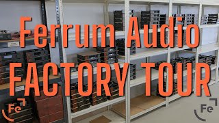 Ferrum Audio Factory Tour [upl. by Norod]