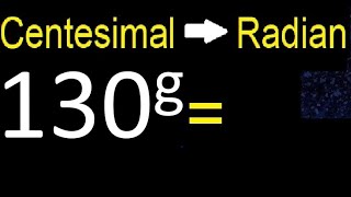 Convert 130 centesimal degrees to radians easy method  transform [upl. by Sofia]