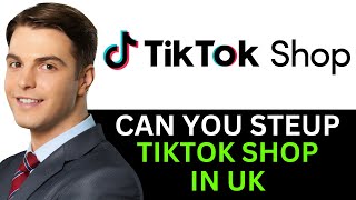 CAN YOU SETUP TIKTOK SHOP IN UK 2024 FULL GUIDE [upl. by Judas]