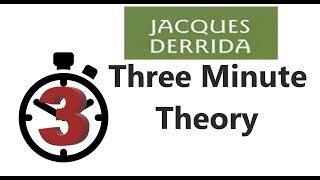 Jacques Derrida  Three Minute Theory [upl. by Giselle]