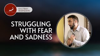 Struggling with Fear and Sadness  Khutbah Reminders  Nouman Ali Khan [upl. by Giliane]