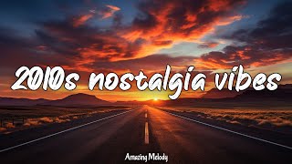 2010s throwback vibes nostalgia playlist 2010s road trip songs [upl. by Hsekar]