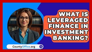 What Is Leveraged Finance In Investment Banking  CountyOfficeorg [upl. by Aseyt]