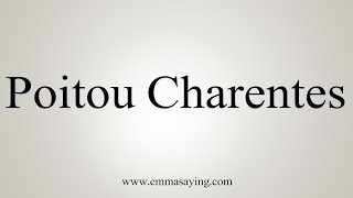 How To Say PoitouCharentes [upl. by Iruy720]