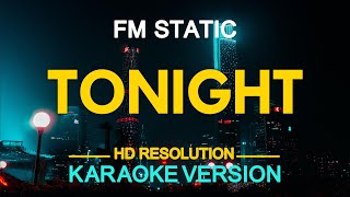 FM Static  Tonight KARAOKE Version [upl. by Korns]