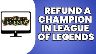 How To Refund A Champion In League Of Legends 2023 [upl. by Rednael]