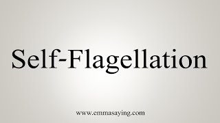 How To Say SelfFlagellation [upl. by Kram]