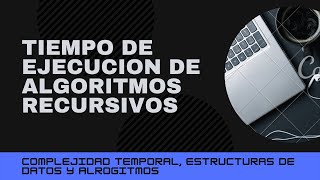 CTEDyA 2020 2C Clase 7 Tiempo de ejecución de algoritmos recursivos [upl. by Isdnil]