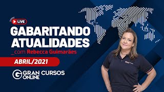 Gabaritando Atualidades  Abril 2021 com Prof Rebecca Guimarães [upl. by Kentiggerma]