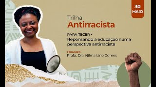 Para Tecer  Repensando a educação numa perspectiva antirracista  Profa Dra Nilma Lino Gomes [upl. by Thema929]