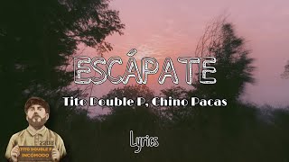 Tito Double P Chino Pacas  Escápate ⚡️🔥 Letra Lyrics [upl. by Allebara]