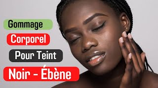 Comment faire un GOMMAGE Corporel pour un TEINT Noir Ebène [upl. by Dalia]