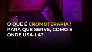 O que é cromoterapia para que serve como e onde usála [upl. by Nyraf]