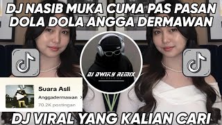 DJ NASIB MUKA CUMA PAS PASAN  DOLA DOLA KITA SALAH DOLA ANGGA DERMAWAN MENGKANE VIRAL TIKTOK 2024 [upl. by Imre134]