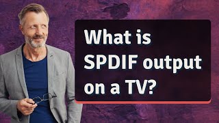 What is SPDIF output on a TV [upl. by Perpetua833]