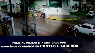 POLICIAL MILITAR É INVESTIGADO POR HOMICÍDIOS OCORRIDOS EM PONTES E LACERDA [upl. by Cibis]