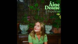 Áine Deane  Hopeless OFFICIAL AUDIO [upl. by Pernick]