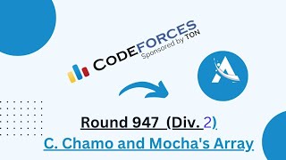 C Chamo and Mochas array  Codeforces Round 947 Div 1  Div 2 solution  Ajit Kushwaha [upl. by Irpak]