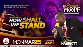 The Blessed Hope  How Shall We Stand  Evangelist Jeffrey Harriott  March 25 2024 [upl. by Aner]