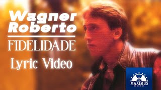 Wagner Roberto  Fidelidade Lyric Video Oficial [upl. by Nylirrej]