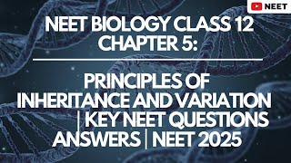 NEET Biology  Principles of Inheritance and Variation  Key NEET Questions amp Answers  NEET 2025 [upl. by Nitsirhc42]