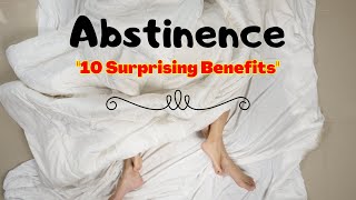 The Power of Abstinence 10 Surprising Benefits That Will Change Your Life [upl. by Masera885]