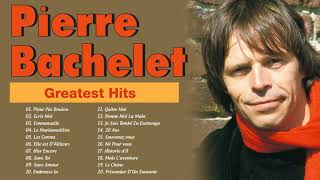 Pierre Bachelet Greatest Hits  Pierre Bachelet Les Plus Belles Chansons [upl. by Publea222]