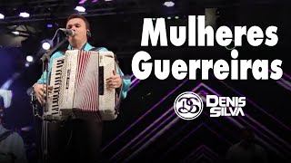 Denis Silva  Mulheres Guerreiras Ao Vivo [upl. by Selrahcnhoj]