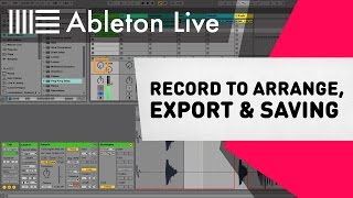 Ableton Live Tutorial  Record to Arrange Export amp Saving [upl. by Candyce]