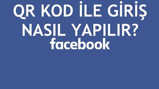 Facebook QR Kod İle Giriş Nasıl Yapılır [upl. by Apollo785]