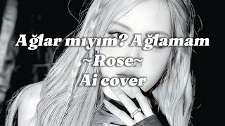 Ağlar mıyım Ağlamam  Rose Ai cover [upl. by Anasor]