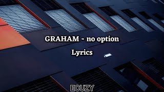 GRAHAM  no option Lyrics [upl. by Fishman]