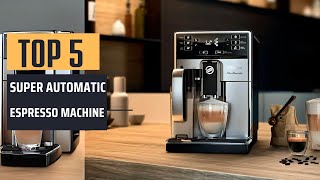 Best Super Automatic Espresso Machine 2024  Top 5 Picks [upl. by Sheng704]