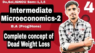 4 Semester5  Complete Concept of DeadWeight Loss  Intermediate Microeconomics2  DuSolIGNOU [upl. by Orelee]