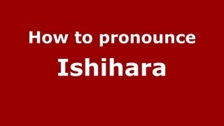 How to Pronounce Ishihara  PronounceNamescom [upl. by Arat]