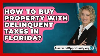 How To Buy Property With Delinquent Taxes In Florida  AssetsandOpportunityorg [upl. by Bren]