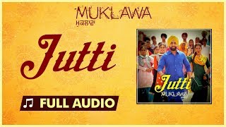 Jutti Full Song Ammy Virk amp Mannat Noor  Sonam Bajwa  Muklawa [upl. by Rehpatsirhc]