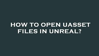 How to open uasset files in unreal [upl. by Battiste]