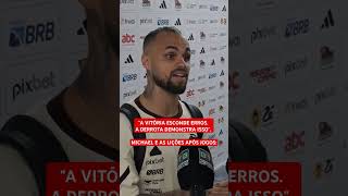 quotA VITÓRIA ESCONDE ERROS A DERROTA DEMONSTRA ISSOquot  MICHAEL E AS LIÇÕES APÓS JOGOS flamengo [upl. by Eniamaj]