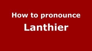 How to Pronounce Lanthier  PronounceNamescom [upl. by Cullen]