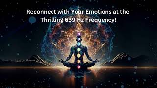 Reconnect with Your Emotions at the Thrilling 639 Hz Frequency [upl. by Tila]