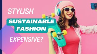 Sustainable Fashion Stylish or Too Expensive [upl. by Yme983]