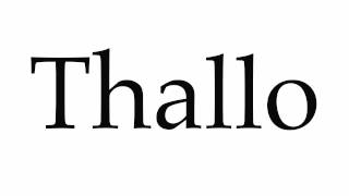 How to Pronounce Thallo [upl. by Leacim]