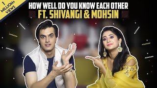 How Well Do You Know Each Other Ft Shivangi Joshi And Mohsin Khan  Kaira Special [upl. by Beebe]