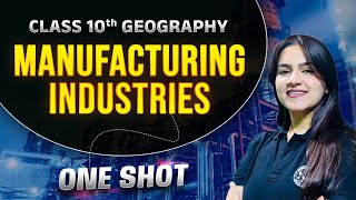 One Shot Revision  Manufacturing Industries  Class 10 Geography Chapter 6 [upl. by Rehprotsirhc]