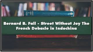 Bernard B Fall Street Without Joy The French Debacle in Indochina Part 01 Audiobook [upl. by Gorden]