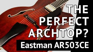 Eastman AR503CE Review  The Perfect Jazz Guitar [upl. by Ylelhsa]