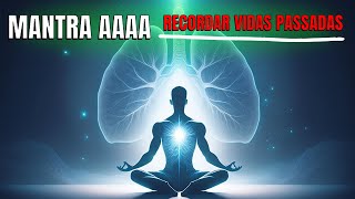 VIDAS PASSADAS Desperte Seu Poder Interior com o Mantra AAAAA [upl. by Ekralc]